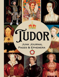 Title: Tudor Junk Journal Kit: 22 Sheets Of Decorative Paper For Scrapbooks, Collages, & Other Creative Projects/6 Wives Of King Henry VIII Of England, Author: Leontine Vintage Press