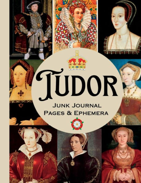 Tudor Junk Journal Kit: 22 Sheets Of Decorative Paper For Scrapbooks, Collages, & Other Creative Projects/6 Wives Of King Henry VIII Of England