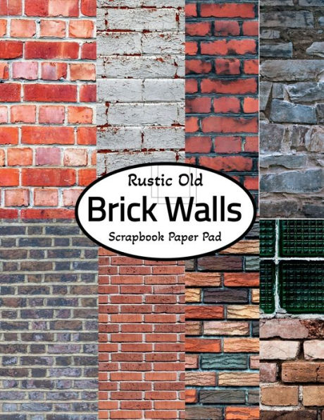Rustic Old Brick Walls Scrapbook Paper Pad: 25 Double Sided Brick Texture Sheets/Perfect For Scrapbooking, Junk Journaling, Collages, Papercrafts & More