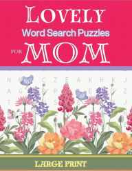 Title: Lovely Word Search Puzzles For Mom: Large Print/100 Word Find Games/1500+ Words About Family And Motherhood/Perfect Gift For Mothers & Grandmothers, Author: Lake A. Hadley