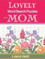 Lovely Word Search Puzzles For Mom: Large Print/100 Word Find Games/1500+ Words About Family And Motherhood/Perfect Gift For Mothers & Grandmothers