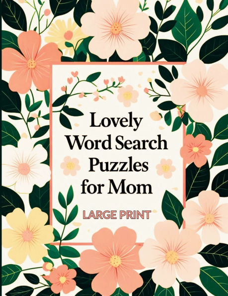Lovely Word Search Puzzles For Mom: Large Print Edition/100 Word Find Games/1600+ Words/Bonus: 3 Coloring Pages/Perfect Gift For Mothers & Grandmothers