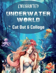 Title: Enchanted Underwater World To Cut Out & Collage: Mermaids & Sea Animals Ephemera and Junk Journal Pages, 46 Sheets, 250+ Images, Author: Leontine Vintage Press