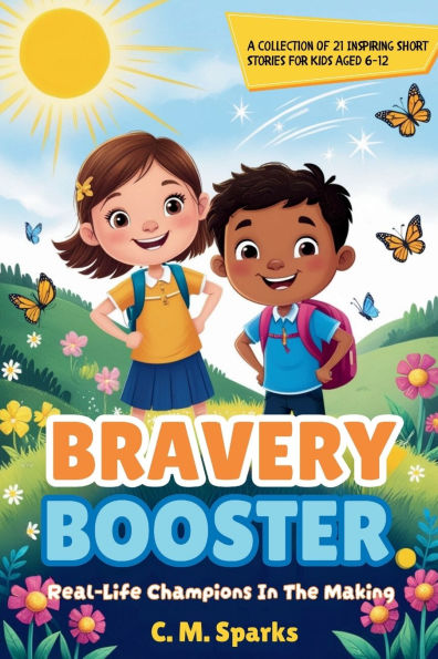 Bravery Booster: Real-Life Champions In The Making/A Collection Of 21 Inspiring Short Stories For Kids Aged 6-12