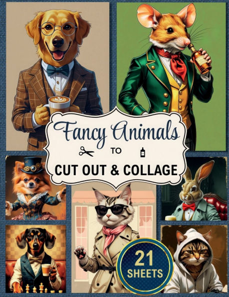 Fancy Animals To Cut Out & Collage: Anthropomorphic Ephemera For Junk Journals & Scrapbooking
