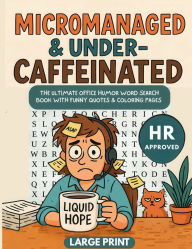 Title: Micromanaged & Under-Caffeinated: The Ultimate Office Humor Word Search Book With Funny Quotes & Coloring Pages, Author: Lake A. Hadley
