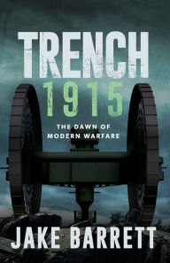 Books google downloader Trench 1915: The Dawn of Modern Warfare by Jake Barrett