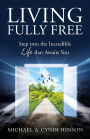 Living Fully Free: Step into the Incredible Life that Awaits You