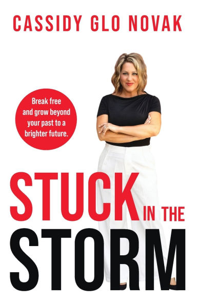 Stuck the Storm: Break free and grow beyond your past to a brighter future.