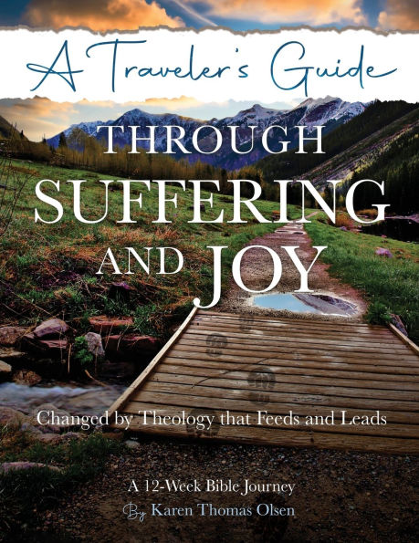 A Traveler's Guide Through Suffering and Joy: Changed by Theology that Feeds Leads