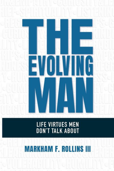 The Evolving Man: Life Virtues Men Don't Talk About