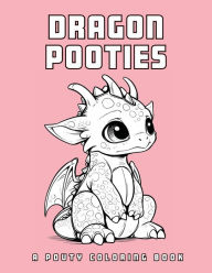 Title: Dragon Pooties: A Pouty Coloring Book, Author: Rupert Junior