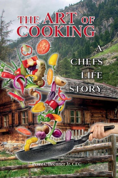 The Art of Cooking: A Chef's Life Story