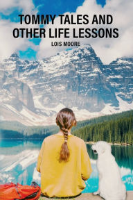 Title: Tommy Tales and Other Life Lessons, Author: Lois Moore