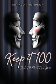 Title: Keep It 100: Real Talk about Real Issues, Author: Ronald Thompson