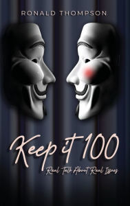 Title: Keep It 100: Real Talk about Real Issues, Author: Ronald Thompson