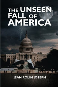 Title: The Unseen Fall of America, Author: Jean Joseph