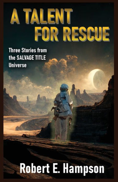 A Talent for Rescue: Three Stories from the Salvage Title Universe: Salvager Universe