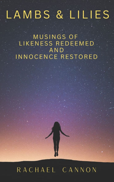 Lambs & Lilies: Musings of Likeness Redeemed and Innocence Restored