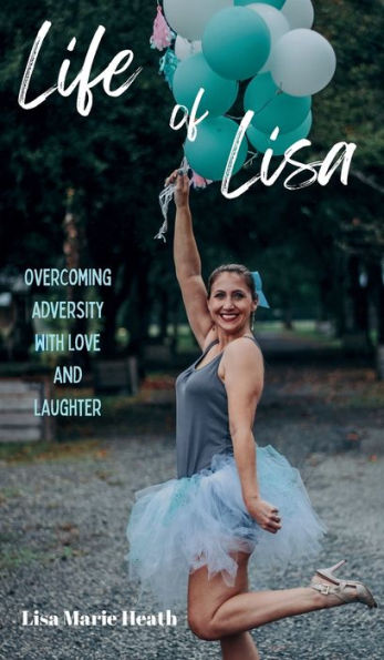 Life of Lisa: Overcoming Adversity with Love and Laughter