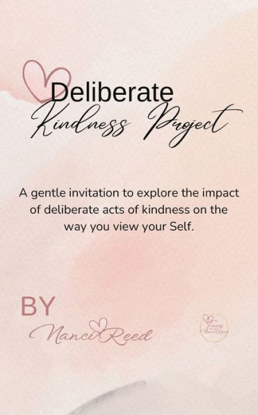 Deliberate Kindness Project: A Gentle Invitation to Explore the Impact of Acts on Way You View Your Self