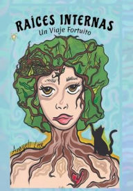 Title: Raices Internas: Un viaje fortuito, Author: Anayeli Lepe