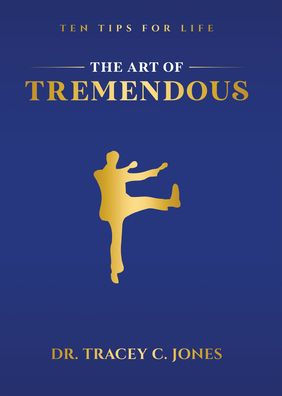 The Art of Tremendous: Ten Tips for Life