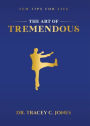 The Art of Tremendous: Ten Tips for Life