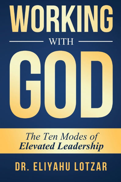 Working With God: The Ten Modes of Elevated Leadership