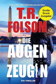 Title: Die Augenzeugin (Ein Thriller) (Große Druckausgabe), Author: T.R. Folsom