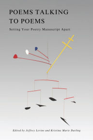 Title: Poems Talking to Poems: Setting Your Poetry Manuscript Apart, Author: Jeffrey Levine
