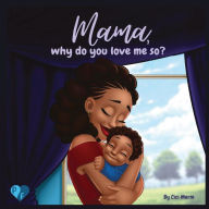 Title: Mama, Why Do You Love Me So?, Author: CICI Merie