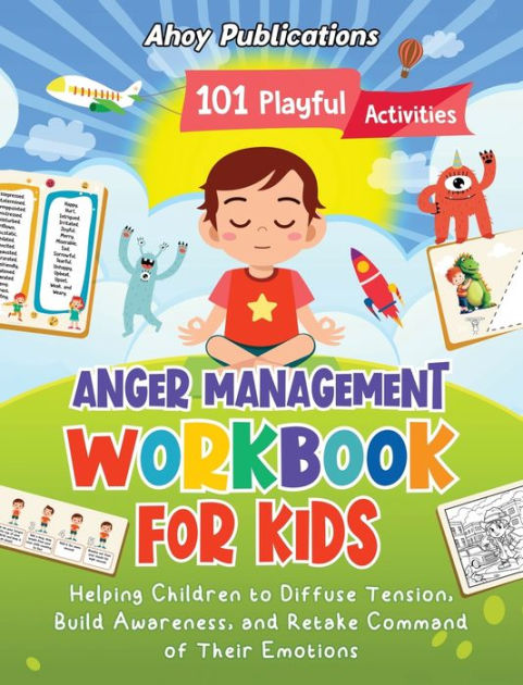 Anger Management Workbook for Kids: 101 Playful Activities Helping ...