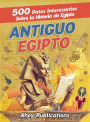 Antiguo Egipto: 500 datos interesantes sobre la historia de Egipto