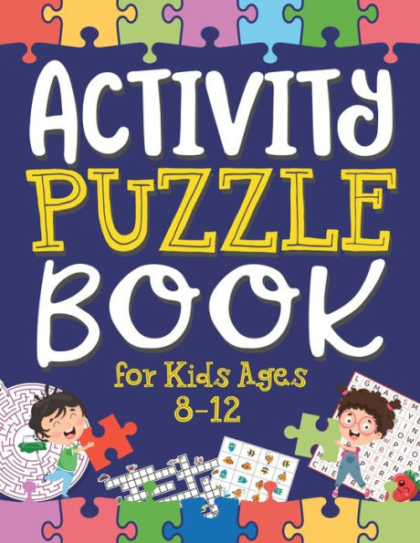 Activity Puzzle Book for Kids Ages 8-12: Captivating Challenges including Mazes, Word Games, Logic Puzzles, Crosswords, Sudoku, and More to Engage Your Minds and Cultivate Problem-Solving Skills