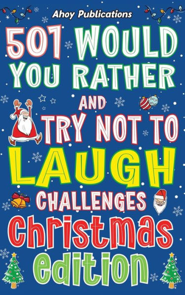 501 Would You Rather and Try Not to Laugh Challenges, Christmas Edition