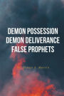 Demon Possession Demon Deliverance False Prophets
