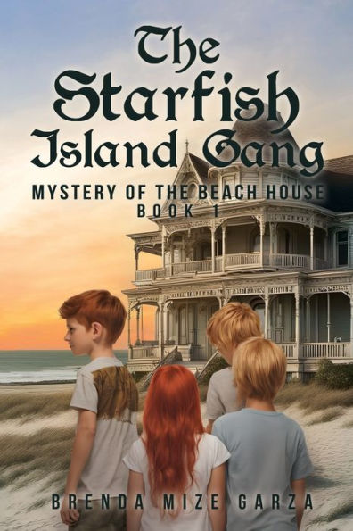 The Starfish Island Gang: Mystery of The Beach House: Book 1