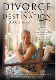 Free ebook search and download Divorce Is Not A Destination(R) A.A.C.T. In Joy!(TM) in English  by Lisa D Summerour 9781961233003