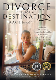 Free ebook search and download Divorce Is Not A Destination(R) A.A.C.T. In Joy!(TM) in English  by Lisa D Summerour 9781961233003