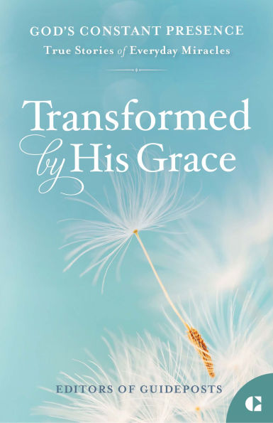 Transformed by His Grace: True Stories of Everyday Miracles