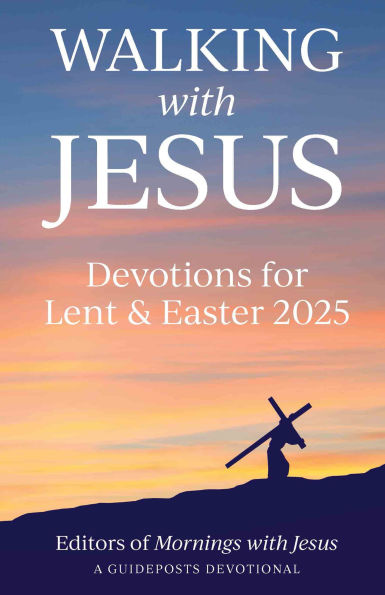 Walking with Jesus Devotions for Lent & Easter 2025