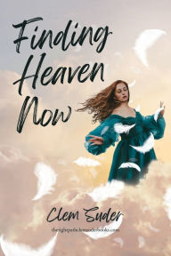 Title: Finding Heaven Now, Author: Clem Suder