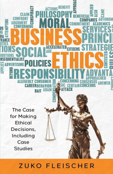 Business Ethics: The Case for Making Ethical Decisions, Including Studies