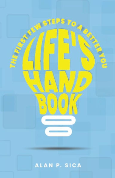 LIFE'S HANDBOOK: THE FIRST FEW STEPS TO A BETTER YOU