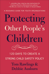 Protecting Other People's Children: 120 Days to a Strong Child Safety Policy