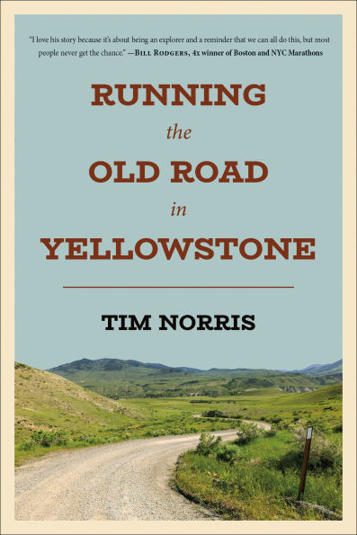 Running the Old Road Yellowstone: One Man's Journey of Discovery and Redemption