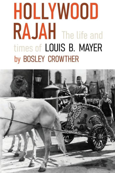 Hollywood Rajah: The Life and Times of Louis B. Mayer