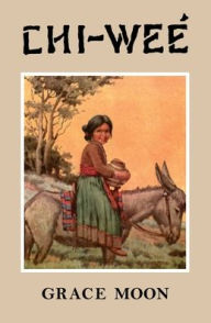 Title: CHI‒WEï¿½ The Adventures of a Little Indian Girl, Author: Grace Moon