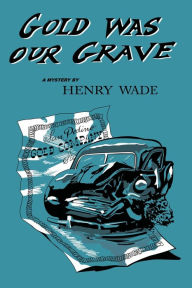 Title: Gold was our Grave, Author: Henry Wade